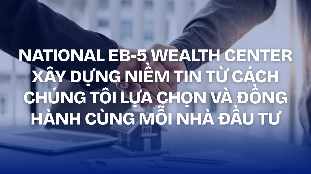 National EB-5 Wealth Center – Building trust through project selection, management, and long-term investor support.